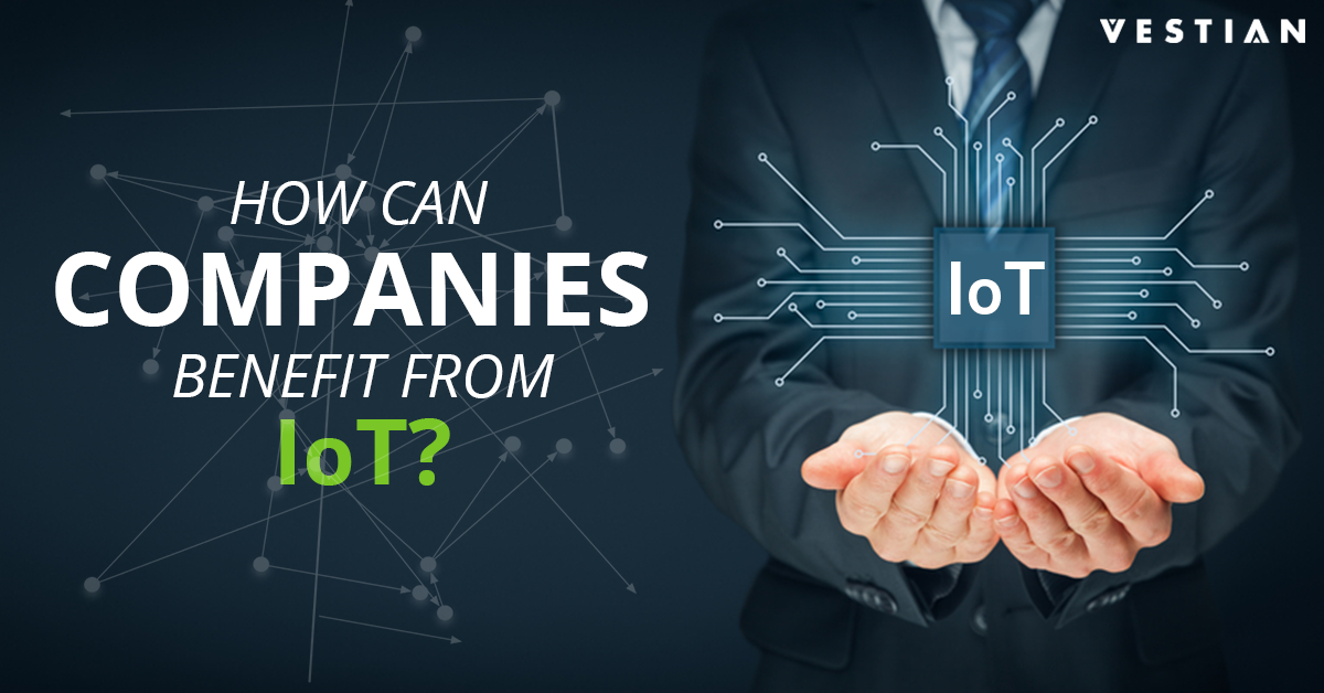 How can Companies benefit from IoT | Vestian